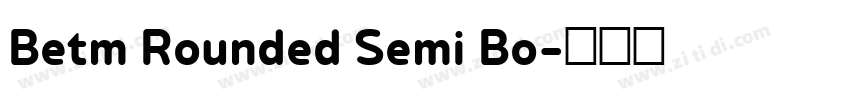 Betm Rounded Semi Bo字体转换 Betm Rounded Semi Bo字体转换